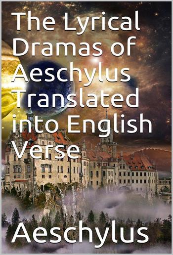 The Lyrical Dramas of Aeschylus Translated into English Verse PDF