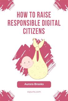 How to Raise Responsible Digital Citizens PDF