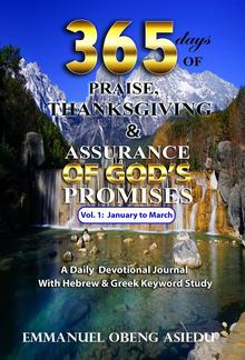 365 Days of Praise, Thanksgiving & Assurance of God's Promises: Volume 1 PDF