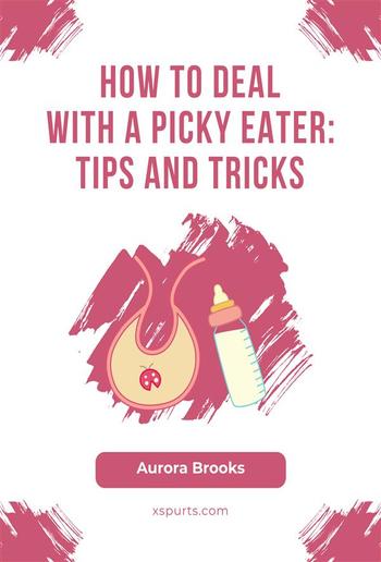 How to Deal with a Picky Eater- Tips and Tricks PDF