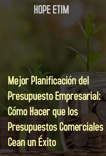 Mejor Planificación Del Presupuesto Empresarial: Cómo Hacer Que Los Presupuestos Comerciales Sean Un Éxito PDF