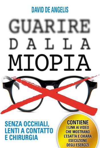 Guarire dalla Miopia. Senza Occhiali, Lenti a contatto e Chirurgia PDF