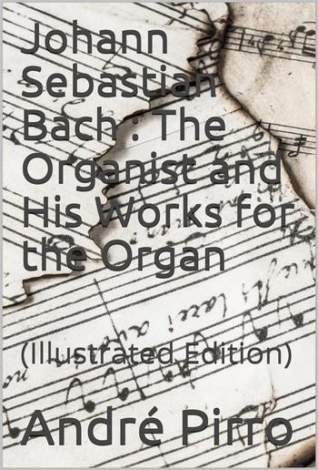 Johann Sebastian Bach / The Organist and His Works for the Organ PDF