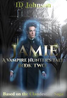 Jamie: A Vampire Hunter’s Tale - Book #2 PDF
