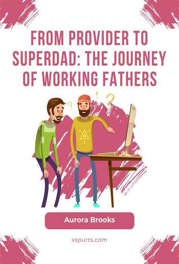 From Provider to Superdad: The Journey of Working Fathers PDF