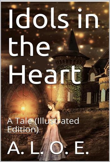 Idols in the Heart / A Tale PDF