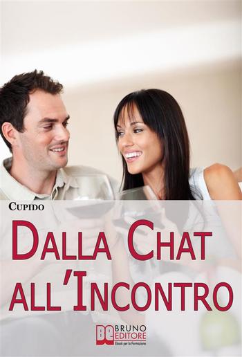 Dalla Chat all'Incontro.Il Metodo Passo-Passo per Guidarti Rapidamente al Tuo Primo Incontro dal Vivo con la Persona che ti Piace PDF