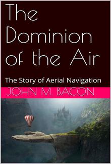 The Dominion of the Air: The Story of Aerial Navigation PDF