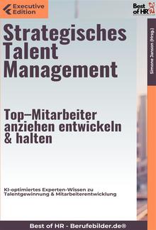 Strategisches Talent Management – Top–Mitarbeiter anziehen, entwickeln & halten PDF