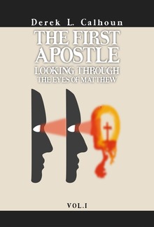 The First Apostle: Looking Through the Eyes of Matthew Vol.1 PDF