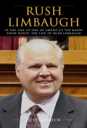 Rush Limbaugh: In the Life of One of America’s Top Radio Show Hosts: The Life of Rush Limbaugh PDF