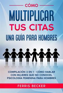 Cómo Multiplicar tus Citas. Una Guía para Hombres PDF