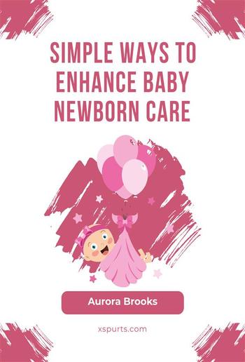 Simple Ways to Enhance Baby Newborn Care PDF