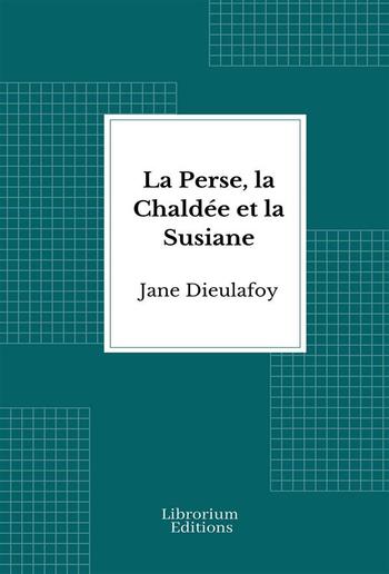 La Perse, la Chaldée et la Susiane PDF La Perse, la Chaldée et la Susiane PDF