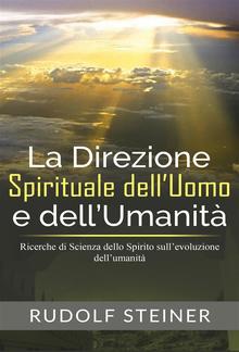 La Direzione Spirituale dell’uomo e dell’umanità - Ricerche di Scienza dello Spirito sull’evoluzione dell’umanità PDF