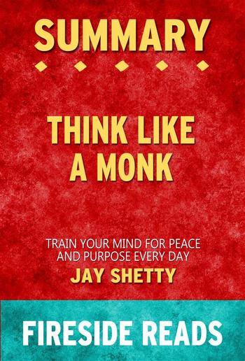 Think Like a Monk: Train Your Mind for Peace and Purpose Every Day by Jay Shetty: Summary by Fireside Reads PDF