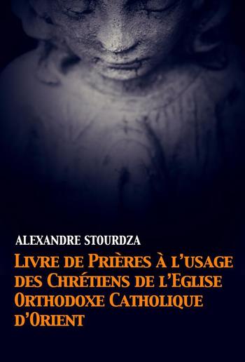 Livre de prières à l’usage des Chrétiens de l’Église orthodoxe catholique d’Orient PDF