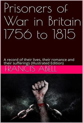 Prisoners of war in Britain 1756 to 1815; a record of their lives, their romance and their sufferings PDF