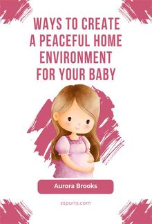 Ways to Create a Peaceful Home Environment for Your Baby PDF