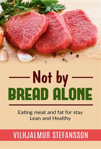 Not by bread alone - Eating meat and fat for stay Lean and Healthy PDF