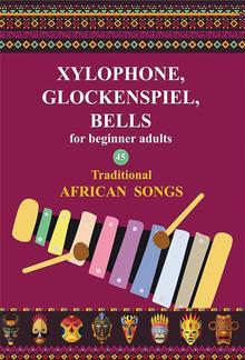 Xylophone, Glockenspiel, Bells for Beginner Adults. 45 Traditional African Songs PDF