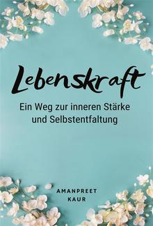 Lebenskraft: Ein Weg zur inneren Stärke und Selbstentfaltung PDF