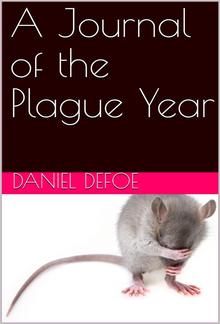 A Journal of the Plague Year / Written by a Citizen Who Continued All the While in London PDF