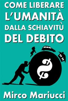 Come liberare l'umanità dalla schiavitù del debito PDF