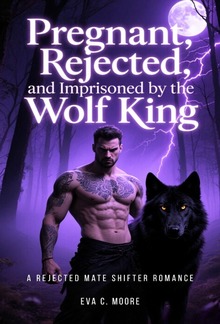 Pregnant, Rejected, And Imprisoned By The Wolf King PDF