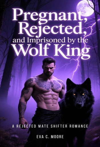 Pregnant, Rejected, And Imprisoned By The Wolf King PDF