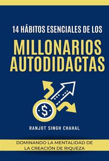 14 Hábitos Esenciales de los Millonarios Autodidactas: Dominando la Mentalidad de la Creación de Riqueza PDF