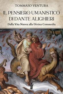 Il pensiero umanistico di Dante Alighieri. Dalla Vita Nuova alla Divina Commedia PDF