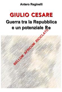 Giulio Cesare. Guerra tra la Repubblica e un potenziale Re. Bellum africum riciclato PDF