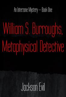 William S. Burroughs, Metaphysical Detective PDF