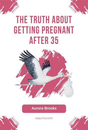 The Truth About Getting Pregnant After 35 PDF