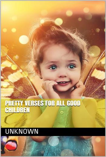 Pretty Verses for All Good Children / In Words of One, Two, and Three Syllables PDF