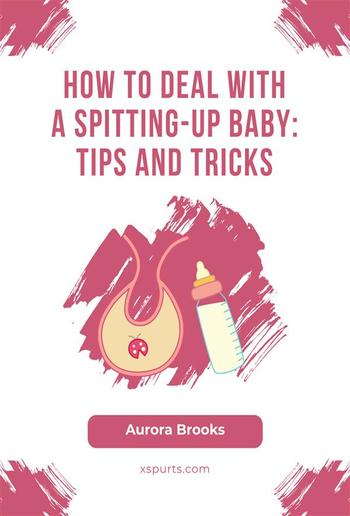 How to Deal with a Spitting-Up Baby- Tips and Tricks PDF