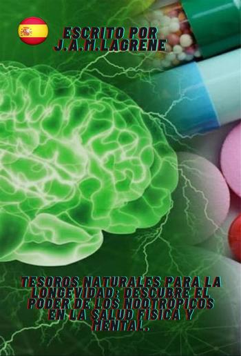 Tesoros Naturales para la Longevidad: Descubre el Poder de los Nootrópicos en la Salud Física y Mental. PDF Tesoros Naturales para la Longevidad: Descubre el Poder de los Nootrópicos en la Salud Física y Mental. PDF