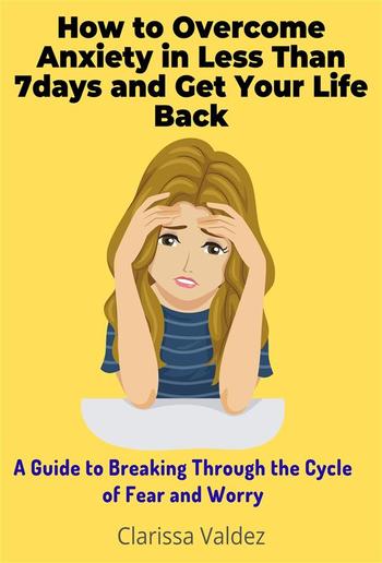 How to Overcome Anxiety in Less Than 7days and Get Your Life Back PDF