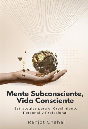 Mente Subconsciente, Vida Consciente: Estrategias para el Crecimiento Personal y Profesional PDF