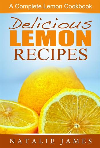 Delicious Lemon Recipes: A Complete Lemon Cookbook PDF