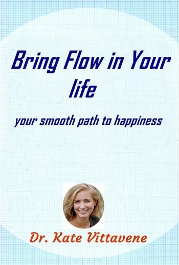 Bring Flow in Your Life: Your Smooth path to Happiness PDF