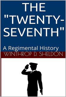 The "Twenty-Seventh" / A Regimental History PDF