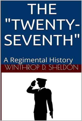 The "Twenty-Seventh" / A Regimental History PDF