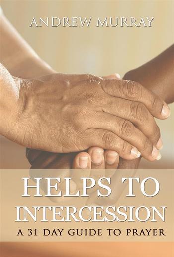 Helps to intercession: a 31 day guide to prayer PDF