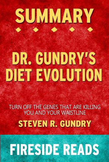 Dr. Gundry's Diet Evolution: Turn Off the Genes That Are Killing You and Your Waistline by Steven R. Gundry: Summary by Fireside Reads PDF
