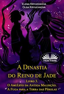 A Dinastia Do Reino De Jade. Livro 3. O Amuleto Da Antiga Maldição. A Fuga Para A Terra Das Pérolas PDF