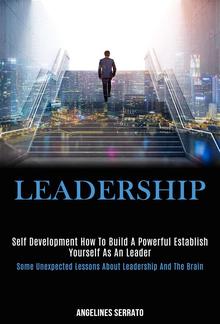 Self Development: Leadership: How to build a powerful establish yourself as an leader PDF