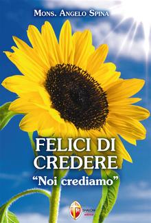 Felici di credere. Noi crediamo PDF