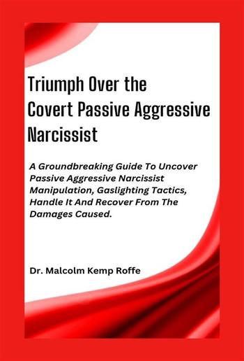 Triumph Over the Covert Passive Aggressive Narcissist PDF